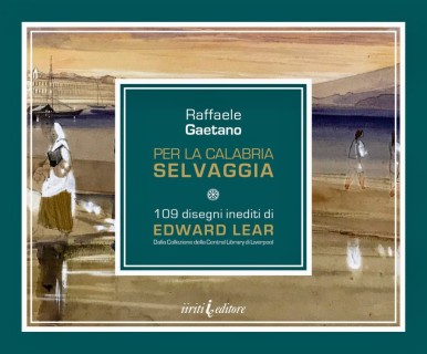 La Calabria selvaggia di Edward Lear in 109 disegni scoperti da Raffaele Gaetano